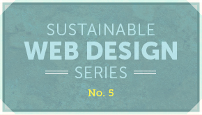 Sustainable Web Design Series No. 5