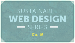 Sustainable Web Design Series No. 15