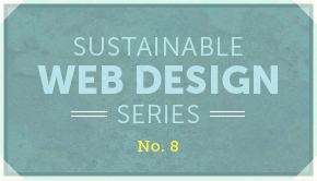 Sustainable Web Design Series No. 8