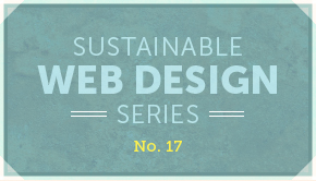 Sustainable Web Design Series No. 17