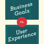 Business Goals vs. User Experience