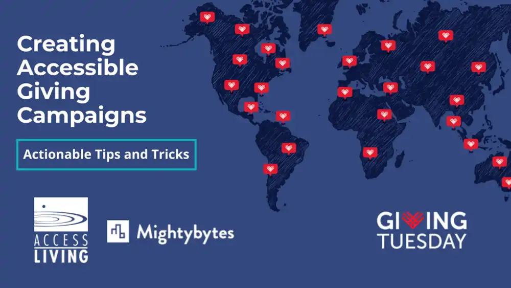 Webinar title screen with logos for Access Living, Mightybytes, and Giving Tuesday. Title of the webinar is 'Creating Accessible Giving Campaigns: Actionable Tips and Tricks'.